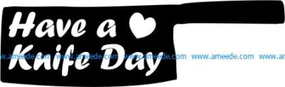Have a love knife day file cdr and dxf free vector download for printers or laser